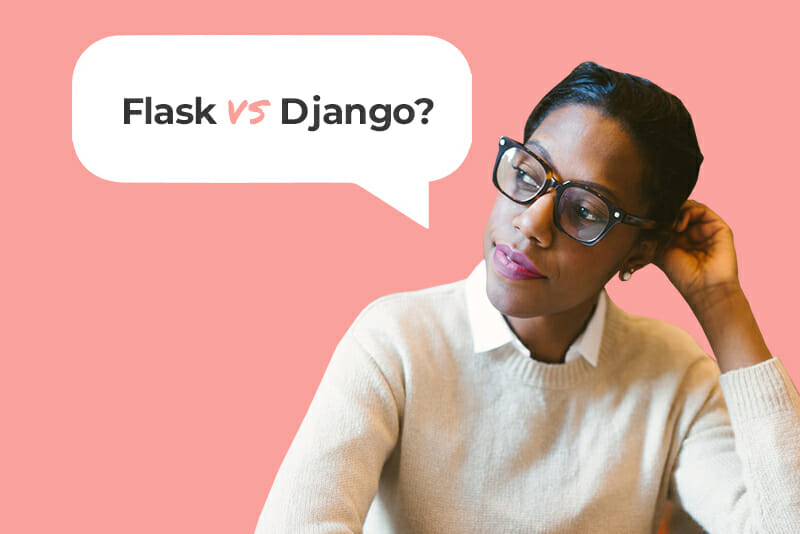 A woman in a sweater, collared shirt, and big glasses has her arm resting on her head as she ponders "Flask vs Django?"