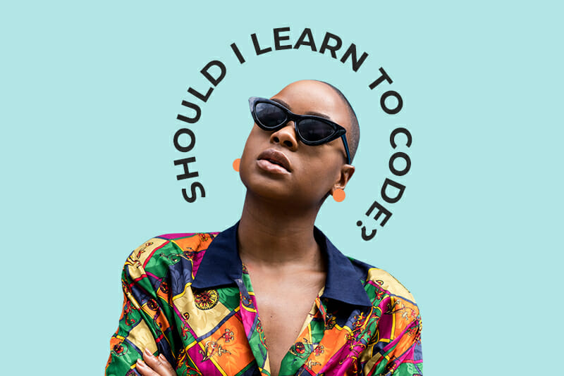 Woman with sunglasses and the words "Should I learn to code?"