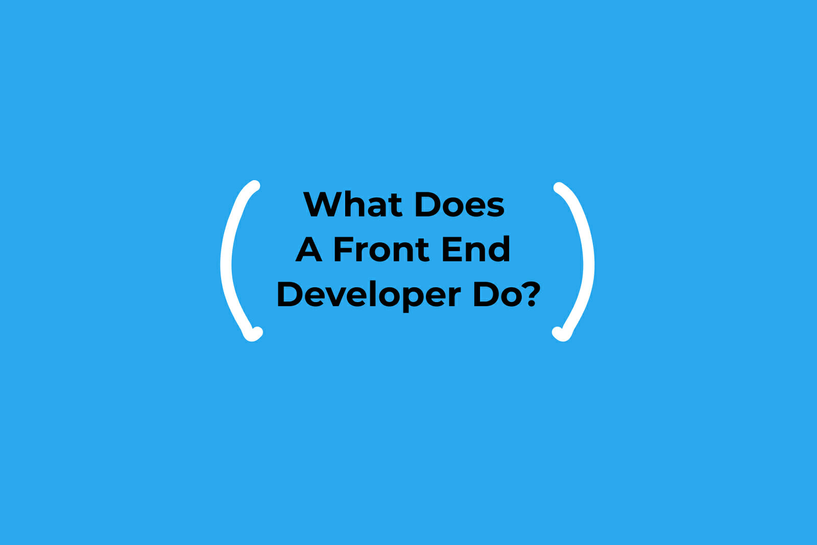 A blue image with black text that reads "What does a front end developer do?"