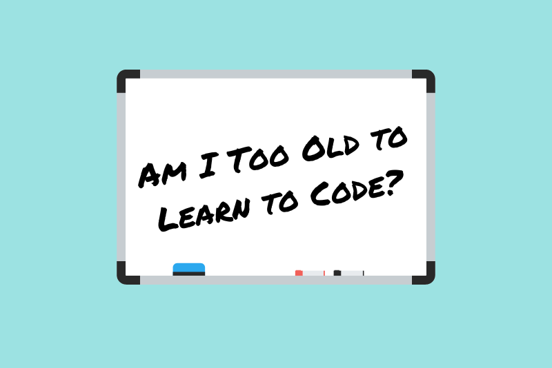 whiteboard with text "Am I too old to learn to code?" on green background