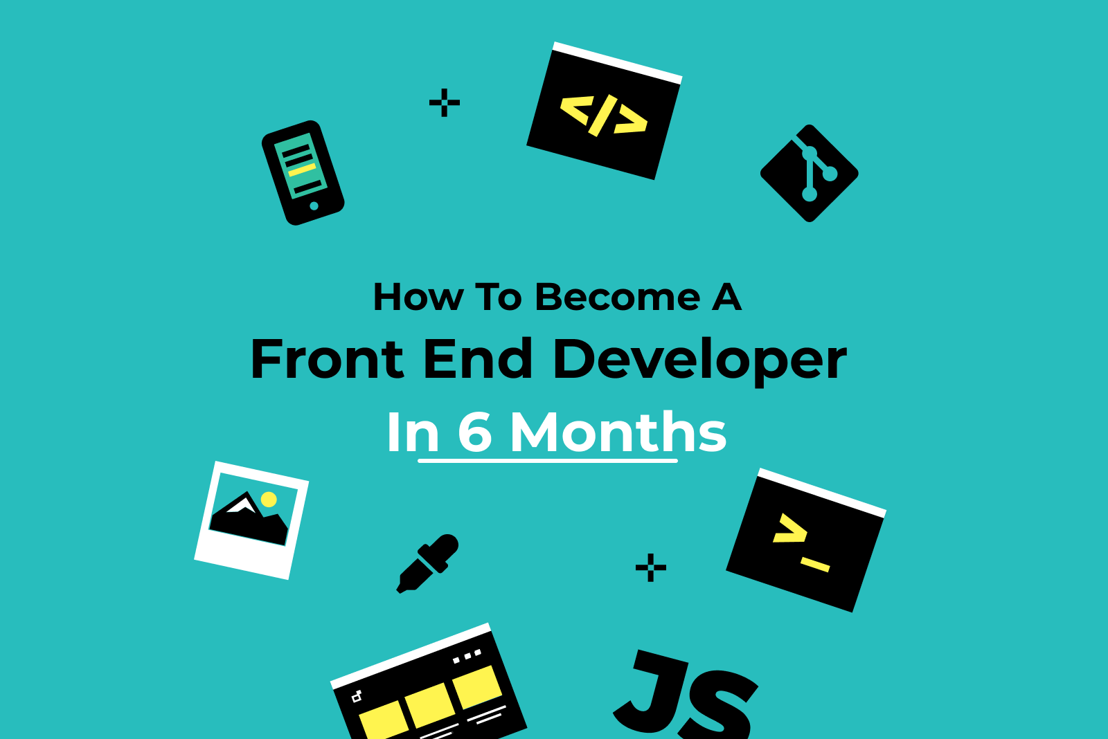 How To Become a Front End Developer in 6 Months